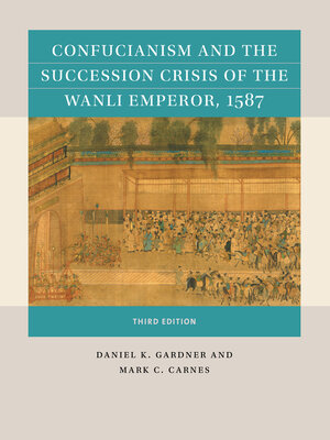 cover image of Confucianism and the Succession Crisis of the Wanli Emperor, 1587